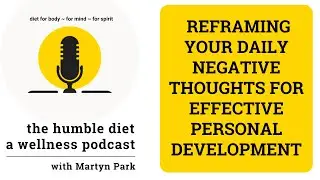 Podcast Ep 55: Reframing Your Daily Negative Thoughts for Effective Personal Development.
