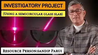 INVESTIGATORY PROJECT USING A SEMICIRCULAR GLASS SLAB (CBSE +2 PHYSICS ) 