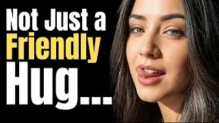 When Her Hug Feels More Than Friendly | Female Psychology |