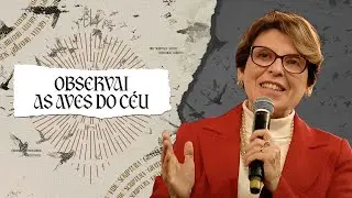OBSERVAI AS AVES DO CÉU - PRA. ÂNGELA VALADÃO | ESCOLA DA BÍBLIA