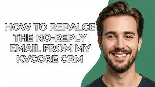 How to Repalce The No-reply Email From My Kvcore Crm - GUIDE!