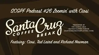 Zoomin' with Ciosi  Santa Cruz Guitar Players Forum Podcast #26