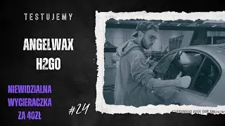 TESTUJEMY#24 - Angelwax H2GO - niewidzialna wycieraczka za 40zł!