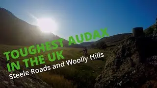 TOUGHEST AUDAX IN THE UK! // Steele Roads and Woolly 400km - Part 1/2