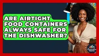 Are Airtight Food Containers Always Safe For The Dishwasher? - Your Organization Mentor