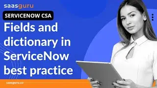 Fields and Dictionary in ServiceNow | fields and dictionary in ServiceNow best practice | saasguru