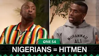 Nigerians Would Make Great Hitmen | One54 Podcast