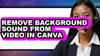 How to Remove Background Sound from Video in Canva (full Guide)