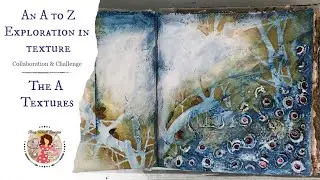 A to Z Exploration in Texture Collaboration: The A Textures              Mixed Media, Art Journaling