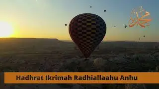 Hadhrat Ikrimah Radhiallaahu Anhu - The Sahaabah Series by Shaykh Ubaidullah Ebrahim