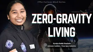 Life in Space Explained by an Astronaut Candidate | Kyvalya Reddy Kunchala | Propagation Institute