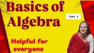 Basics of Algebra (Part-3) Helpful for everyone 