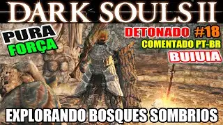 Dark Souls 2 - Detonado Pura Força #18 - Bosques Sombrios: Abrindo Caminho e Explorando