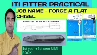 ITI FITTER PRACTICAL JOB NAME - FORGE A FLAT CHISEL. 1ST YEAR +1ST SEM NIMI. ITI FITTER AIM