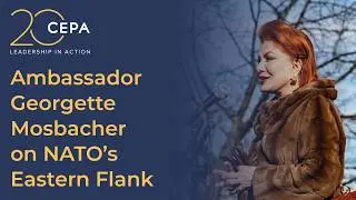 CEPA Podcast: Ambassador Georgette Mosbacher on NATO’s Eastern Flank