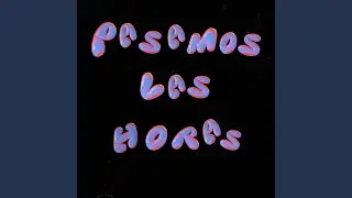 Pasamos Las Horas