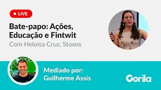 A&ccedil;&otilde;es, Educa&ccedil;&atilde;o Financeira e Fintwit - Bate-papo com Heloisa Cruz, da Stoxos