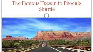 The Famous Tucson to Phoenix Shuttle