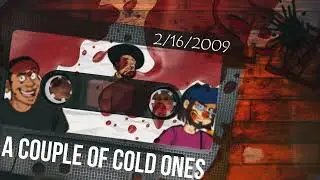 A Couple Of Cold Ones (2/16/2009)