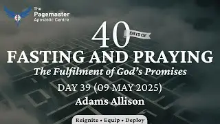 Day 39 || 40-Day Fast & Prayers || Adams Allison || 09 May 2025  #prayer #fast #pray #PACPrays