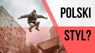 Czy jest POLSKI STYL parkour?  *10  STYLÓW PARKOUR I FREERUN*