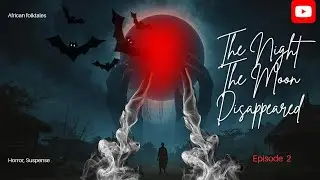 Episode 2. The Night The Moon Disappeared. #africanfolktales ##bedtimestories ##storytime #horror