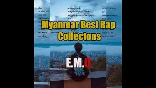 Myanmar Best Rap Collection - E.M.O