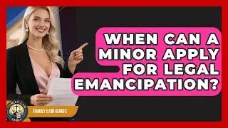 When Can A Minor Apply For Legal Emancipation? - Family Law Gurus
