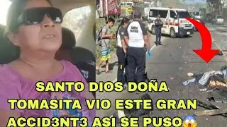 🚨 DOÑA TOMASITA😱vio este Gran Accid3nt3😨💔esto paso Dios mio🥺