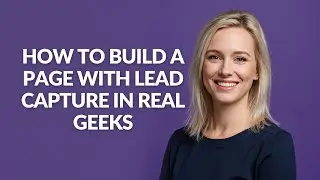 How to Build a Page with Lead Capture In Real Geeks - Julia'sTutorials