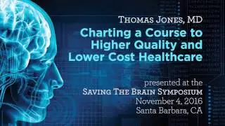 Higher Quality and Lower Cost Healthcare - Saving The Brain 2016