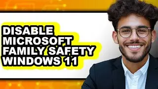 How to Disable Microsoft Family Safety Windows 11 (easy Method)