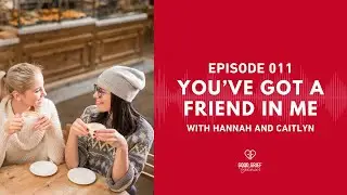 Ep. 011 - You've Got A Friend In Me with Hannah & Caitlyn