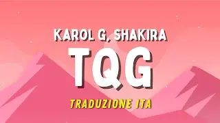 KAROL G, Shakira - TQG (Testo e Traduzione in italiano)