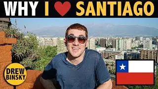 WHY I LOVE SANTIAGO, CHILE 🇨🇱