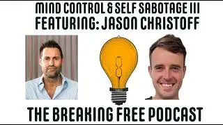 Mind Control & Self Sabotage III. Featuring: Jason Christoff.