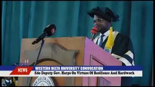 WESTERN DELTA UNIVERSITY CONVOCATION, Edo Deputy Gov. Harps on need for Resilience and Hardwork