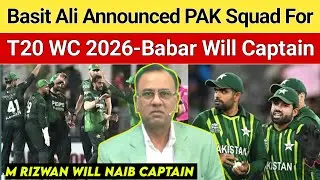 Basit Ali Announced PAK Squad For T20 World Cup 2026 | Babar Will Captain & Rizwan Naib Captain |