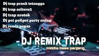 DJ REMIX TRAP NROTOK MIDDLE BASS PANJANG 