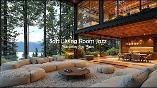 Soft Living Room Jazz Music For Deep Focus & Work | Relaxing Jazz In Calm Forest To Stress Relief