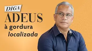 DIGA ADEUS A GORDURA LOCALIZADA | Dr Carlos Fernando Neves