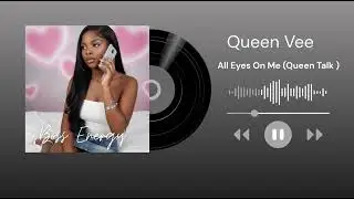 Queen Vee -All Eyes On Me ( Queen Talk)  (Official Audio)