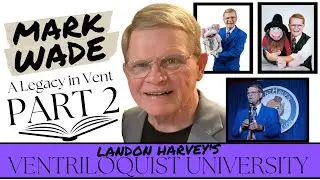 Mark Wade on his Journey in Ventriloquism (PART 2/2) | Ventriloquist University