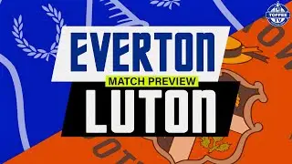 Everton v Luton Town | Match Preview