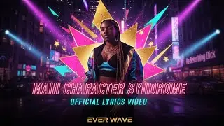 Ever Wave - Main Character Syndrome (Official Lyric Video)