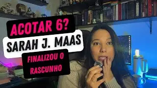 Sarah J. Maas FINALIZOU ACOTAR 6! | Por que eu vou ler mesmo assim