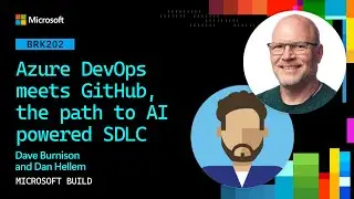 Azure DevOps meets GitHub, the path to AI powered SDLC | BRK202