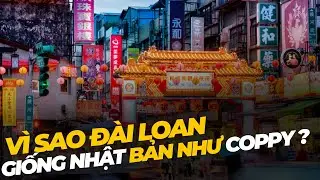 Vì sao Đài Loan giống nhật bản 99% - bản copy hoàn hảo! | Hà Khanh Discovery
