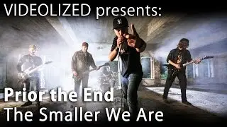 Prior the End - The Smaller We Are (Official Music Video) | Videolized No. 2