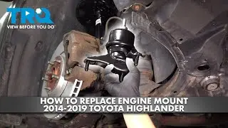 How to Replace Engine Mount 2014-2019 Toyota Highlander